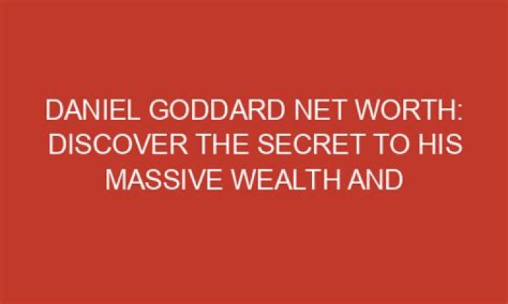 Daniel Goddard Net Worth